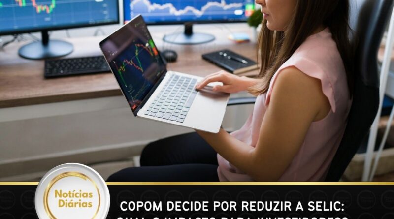 COPOM decide por reduzir a Selic: qual o impacto para investidores? COPOM decide por reduzir a Selic: qual o impacto para investidores?