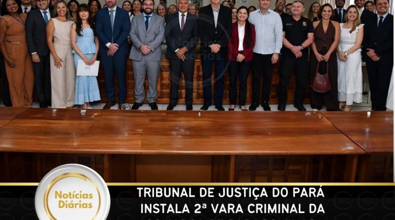 Tribunal de Justiça do Pará instala 2ª Vara Criminal da Comarca de Paragominas