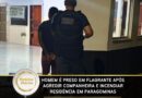 Homem é preso em flagrante após agredir companheira e incendiar residência em Paragominas