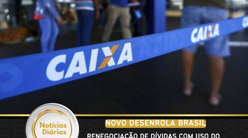 Renegociação de dívidas – Novo Desenrola Brasil com uso do FGTS terá início em 25 de maio
