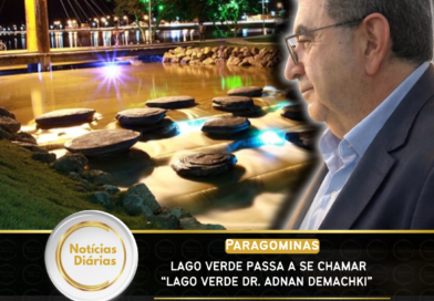 Paragominas – Lago Verde passa a se chamar “Lago Verde Dr. Adnan Demachki”