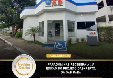 Paragominas receberá a 11ª edição do projeto OAB+Perto, da OAB Pará