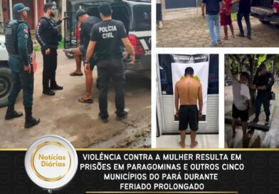 Violência contra a mulher: 8 pessoas são presas em Paragominas e outros cinco municípios do Pará durante feriado prolongado