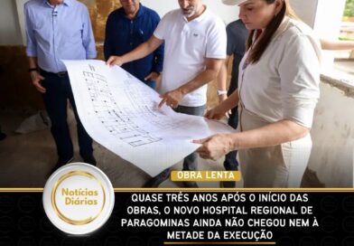 Quase três anos após o início das obras, o novo Hospital Regional de Paragominas ainda não chegou nem à metade da execução