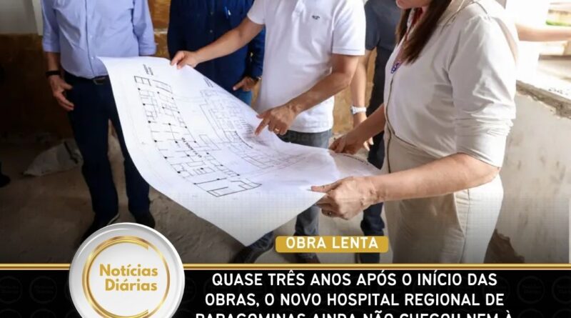 Quase três anos após o início das obras, o novo Hospital Regional de Paragominas ainda não chegou nem à metade da execução