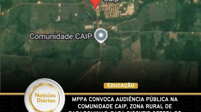 MPPA convoca audiência pública na comunidade Caip, zona rural de Paragominas, para discutir oferta de Ensino Médio