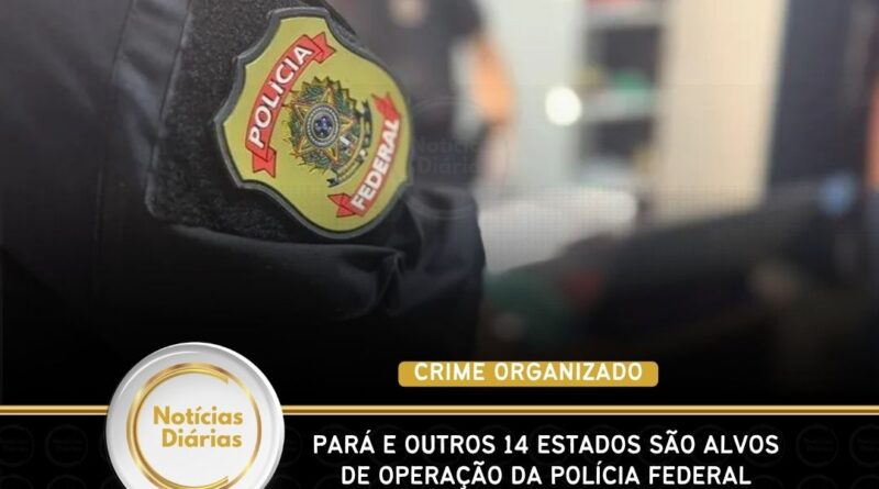 Pará e outros 14 estados são alvos de operação da Polícia Federal contra tráfico e lavagem de dinheiro