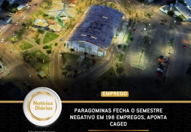 Paragominas fecha o semestre negativo em 198 empregos, aponta Caged