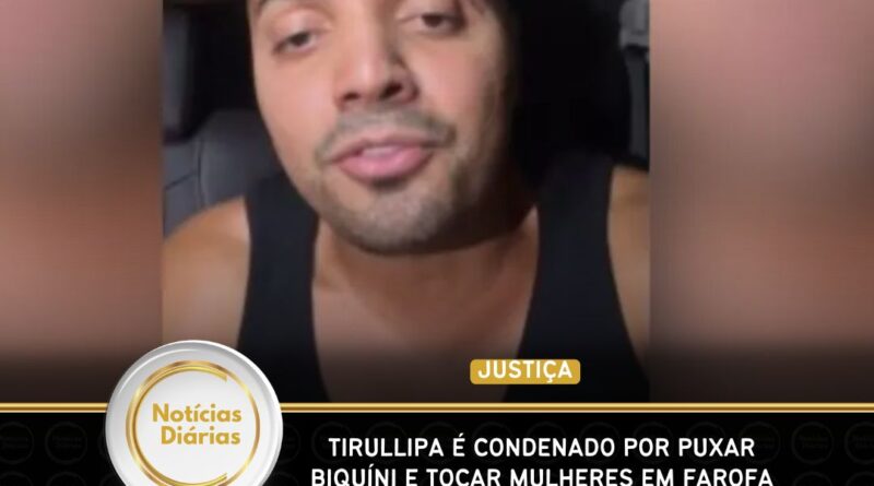 Tirullipa é condenado por puxar biquíni e tocar mulheres em Farofa da Gkay