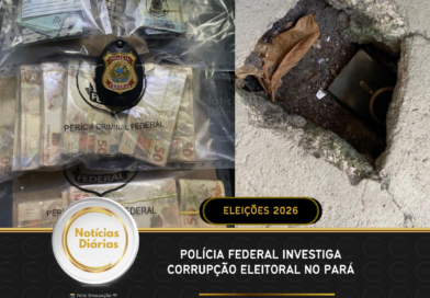 ELEIÇÕES 2026 – Polícia Federal investiga corrupção eleitoral no Pará