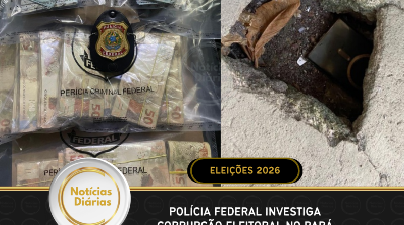 ELEIÇÕES 2026 – Polícia Federal investiga corrupção eleitoral no Pará