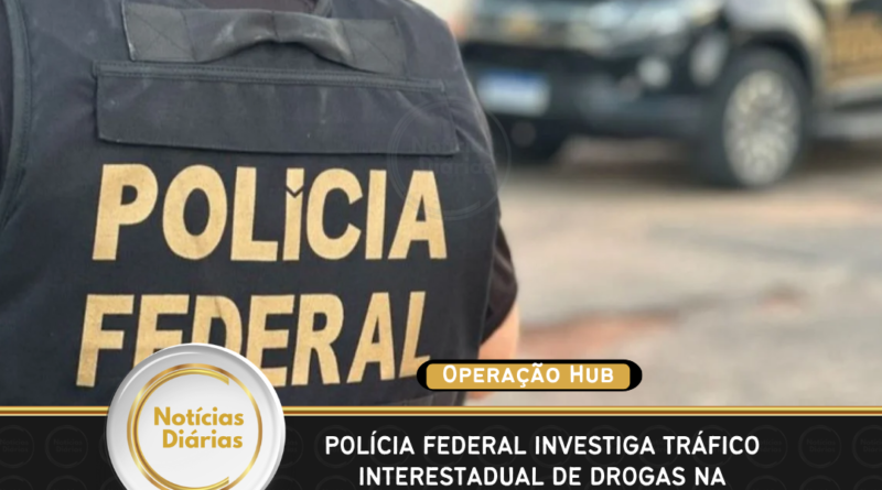 Polícia Federal investiga tráfico interestadual de drogas na região Norte
