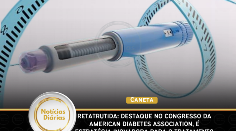 Caneta – Retatrutida: destaque no Congresso da American Diabetes Association, é estratégia inovadora para o tratamento da obesidade e do diabetes tipo 2 Caneta – Retatrutida: destaque no Congresso da American Diabetes Association, é estratégia inovadora para o tratamento da obesidade e do diabetes tipo 2