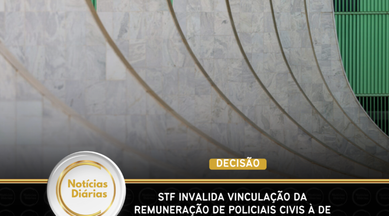 STF invalida vinculação da remuneração de policiais civis à de delegados do Pará