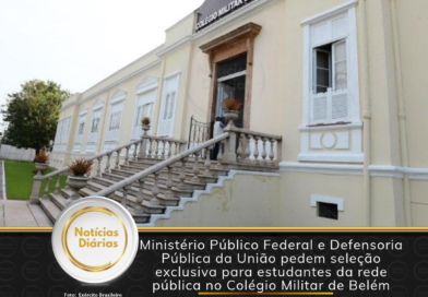 Ministério Público Federal e Defensoria Pública da União pedem seleção exclusiva para estudantes da rede pública no Colégio Militar de Belém
